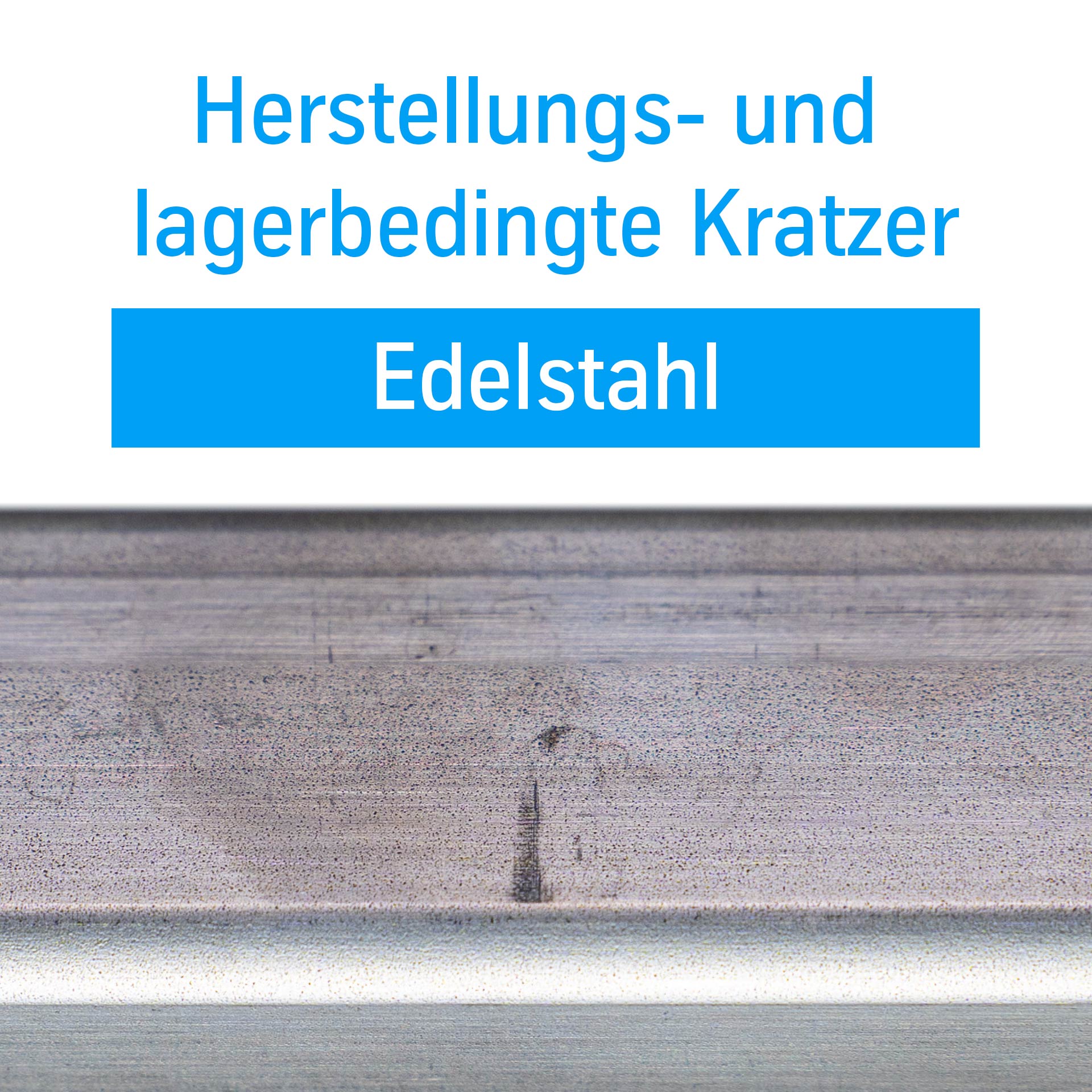 Herstellungs- und lagerbedingte Kratzer in Edelstahlprofilen